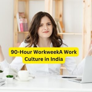 90-Hour Workweek A Work Culture in India