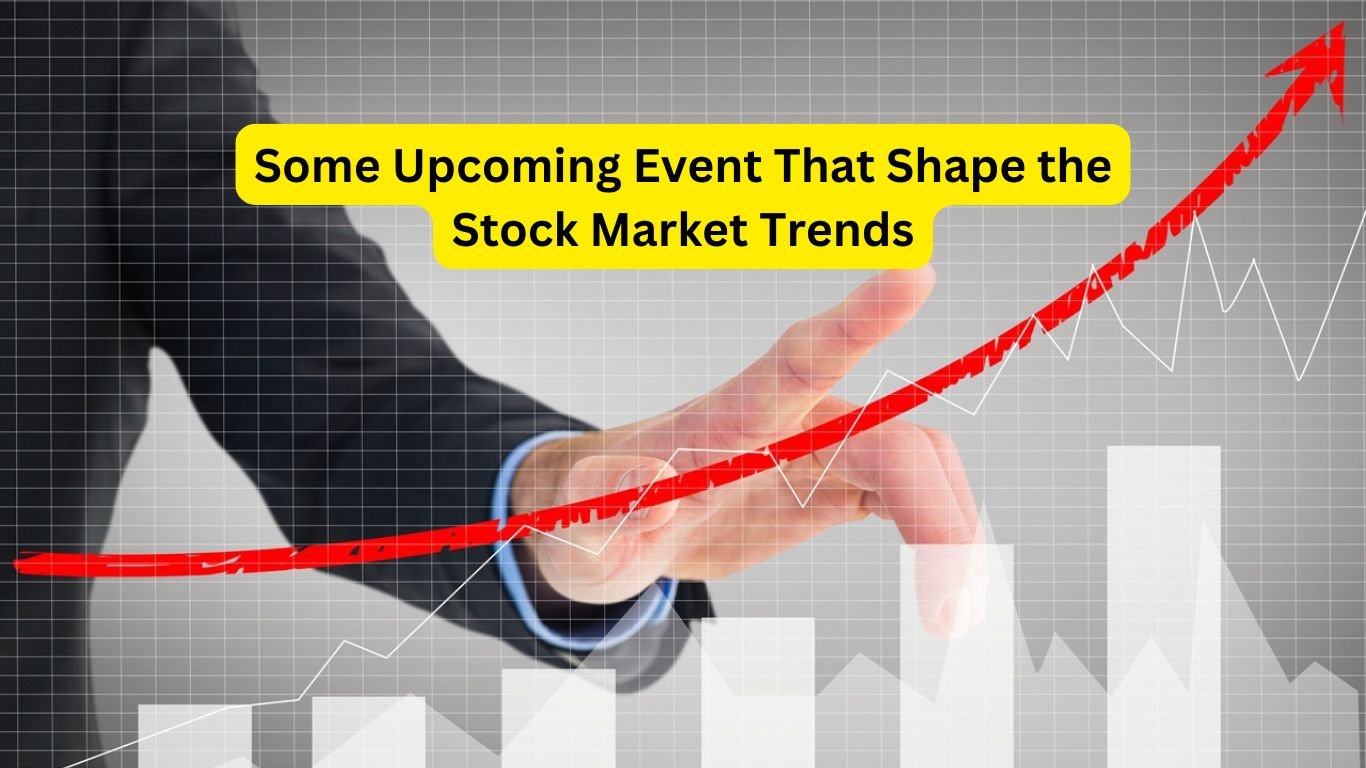 Some Upcoming Event That Shape the Stock Market Trends