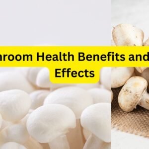 Mushroom Health Benefits and Side Effects